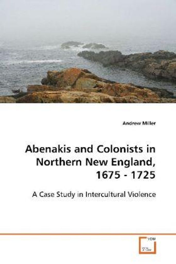 Abenakis and Colonists in Northern New England, 1675- 1725