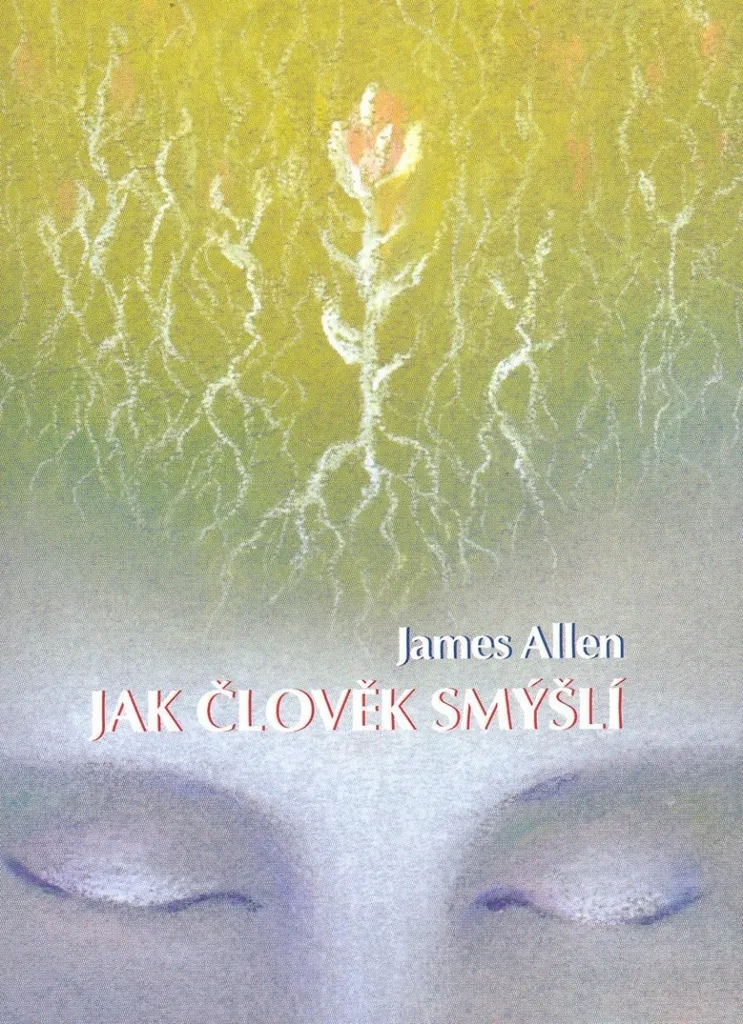 Jak člověk smýšlí James Allen - Livre pour positiver et réussir sa vie