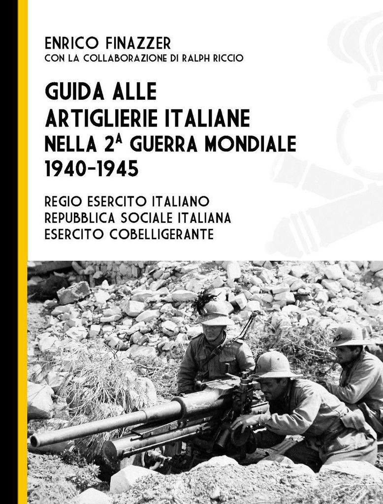 Guida alle artiglierie italiane nella seconda guerra mondiale, 1940-1945. Regio esercito italiano, Repubblica Sociale Italiana, esercito cobelliger...