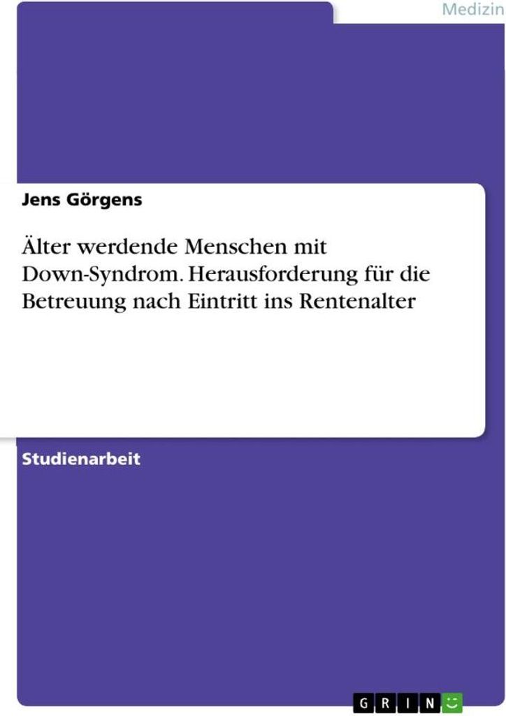 Älter werdende Menschen mit Down-Syndrom. Herausforderung für die Betreuung nach Eintritt ins Rentenalter