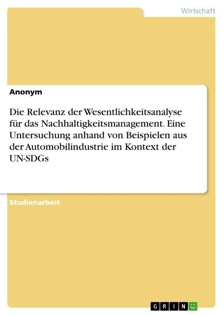 Die Relevanz der Wesentlichkeitsanalyse für das Nachhaltigkeitsmanagement. Eine Untersuchung anhand von Beispielen aus der Automobilindustrie im K...