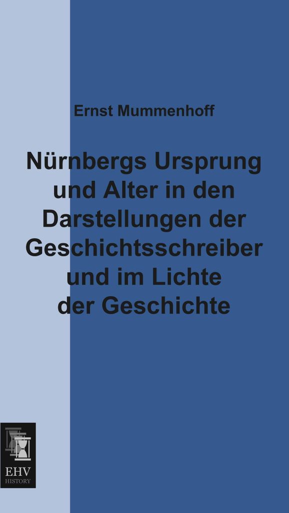 Nürnbergs Ursprung und Alter in den Darstellungen der Geschichtsschreiber und im Lichte der Geschichte