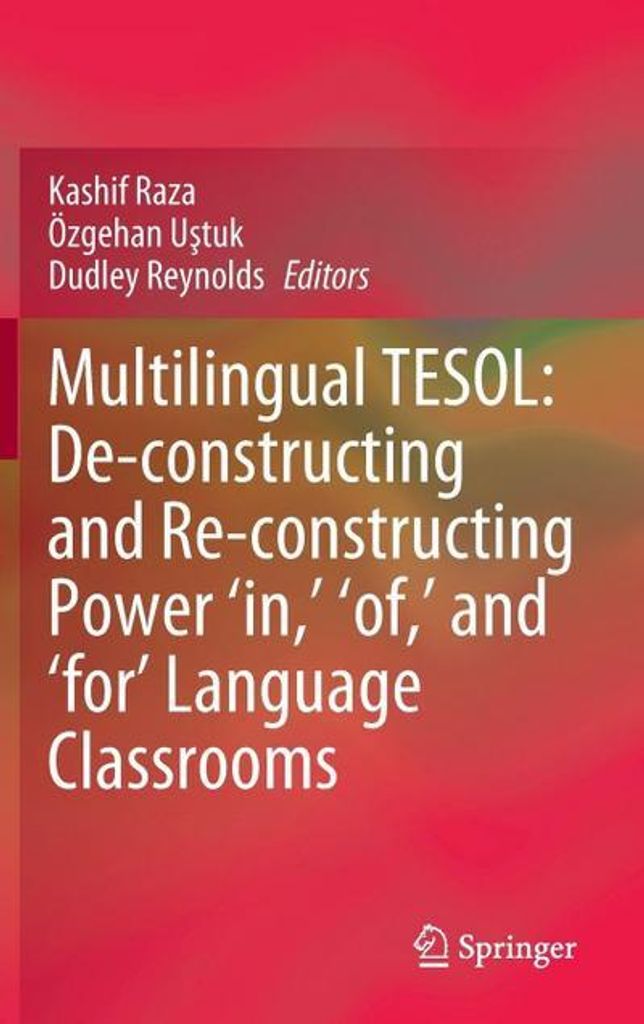 Multilingual TESOL: De-constructing and Re-constructing Power 'in,' 'of,' and 'for' Language Classrooms
