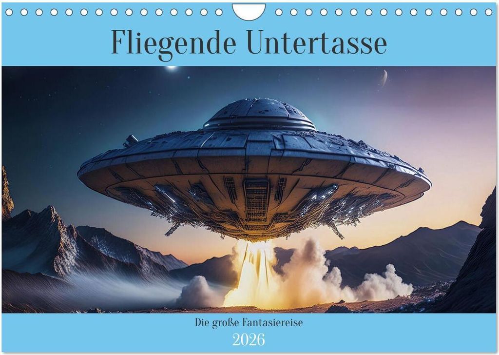 Fliegende Untertasse - Die große Fantasiereise (Wandkalender 2026 DIN A4 quer), CALVENDO Monatskalender