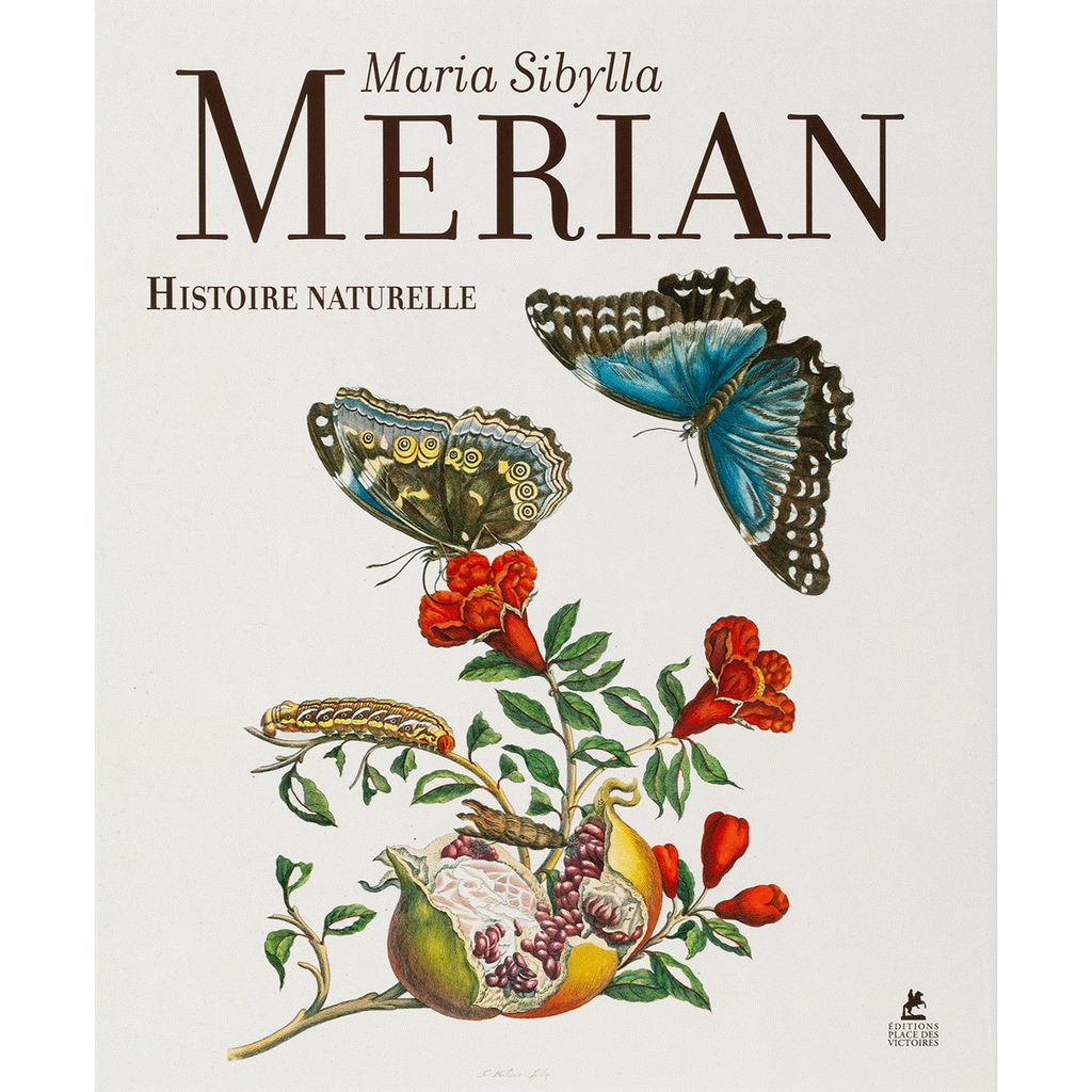 Maria Sibylla Merian - Histoire Naturelle