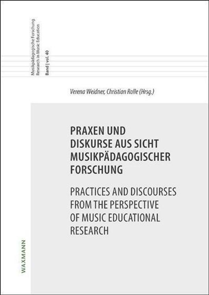 Praxen und Diskurse aus Sicht musikpädagogischer ForschungPractices and Discourses from the Perspective of Music Educational Research