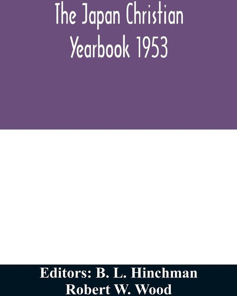 The Japan Christian yearbook 1953; A survey of the Christian movement in Japan through 1952