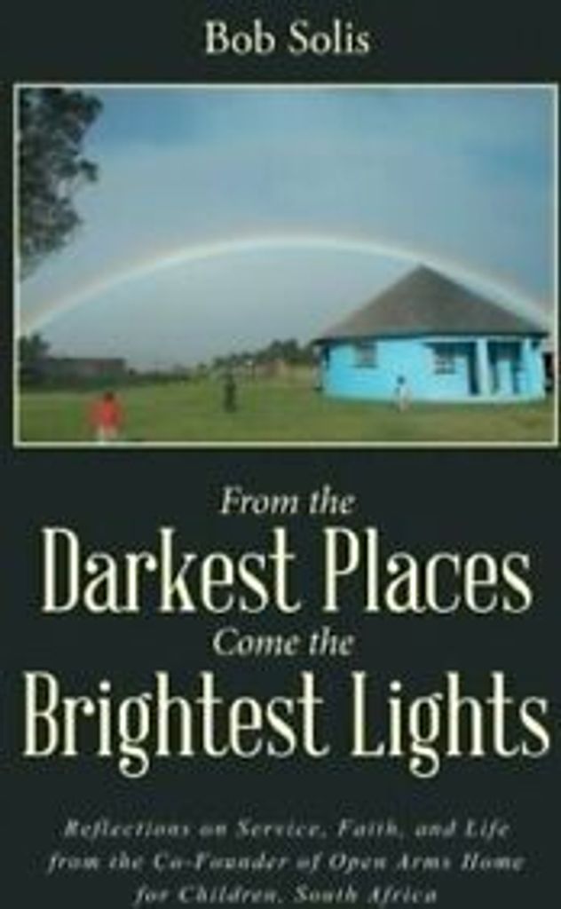From the Darkest Places Come the Brightest Ligh. Solis, Bob.
