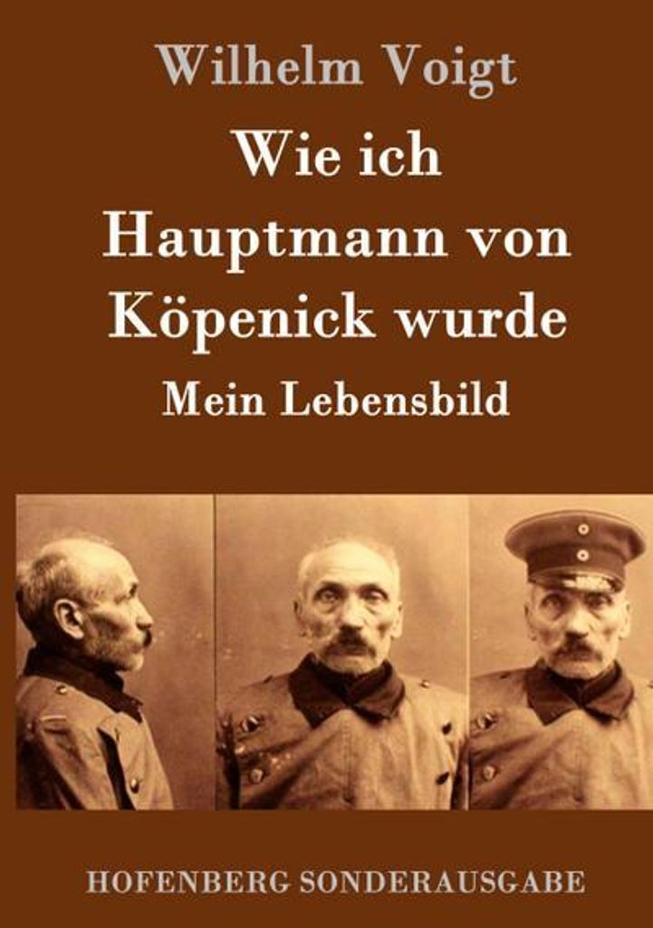 Wie ich Hauptmann von Köpenick wurde