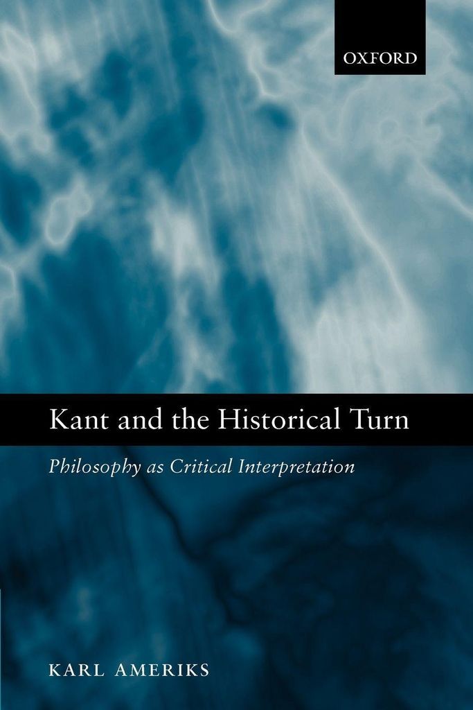 Kant and the Historical Turn: Philosophy as Cri, Ameriks, Karl,,