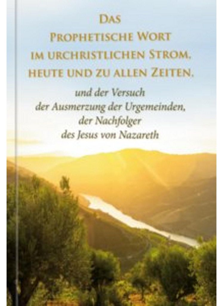 Das Prophetische Wort im urchristlichen Strom, heute und zu allen Zeiten -