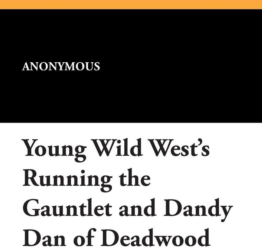 Young Wild West's Running the Gauntlet and Dandy Dan of Deadwood