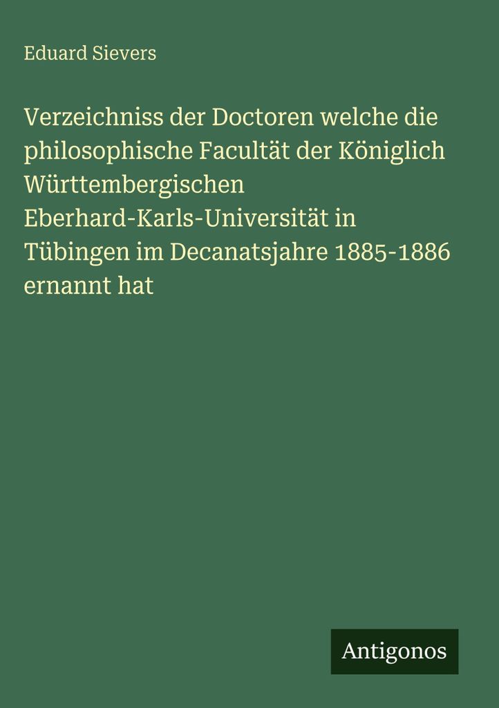 Verzeichniss der Doctoren welche die philosophische Facultät der Königlich Württembergischen Eberhard-Karls-Universität in Tübingen im Decanat...