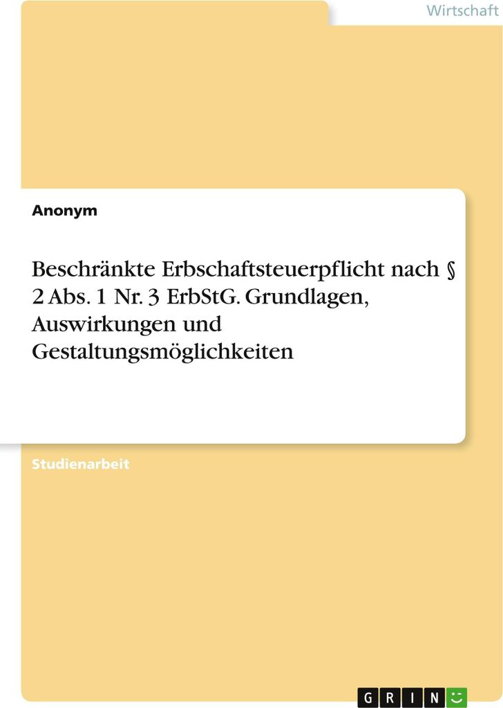 Beschränkte Erbschaftsteuerpflicht nach § 2 Abs. 1 Nr. 3 ErbStG. Grundlagen, Auswirkungen und Gestaltungsmöglichkeiten