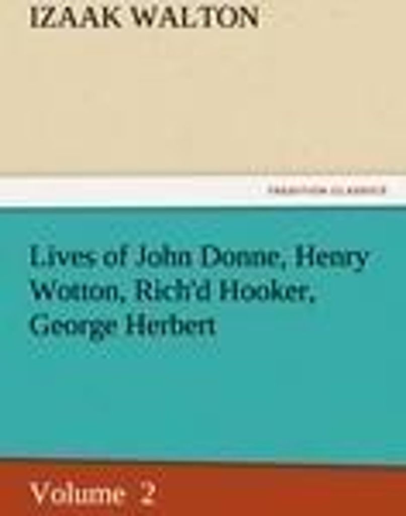 Lives of John Donne, Henry Wotton, Rich'd Hooker, George Herbert
