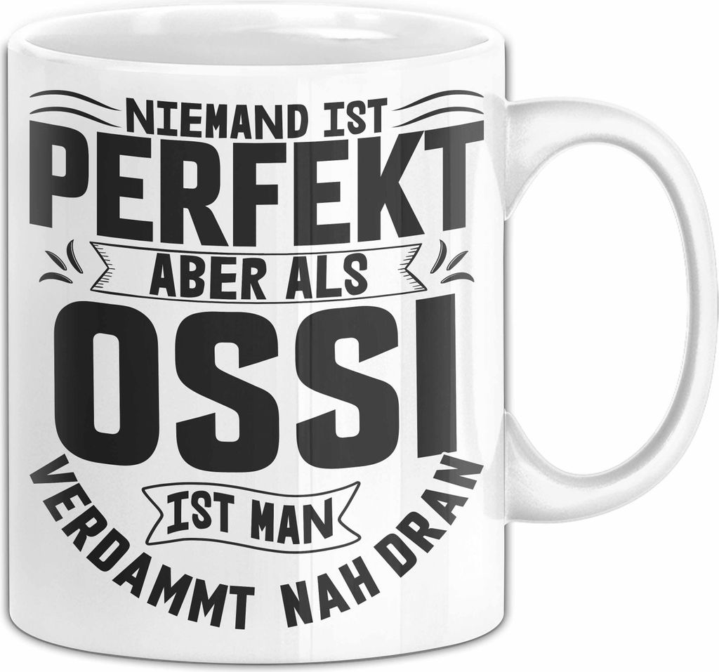 Ossi Tasse Geschenk Ostdeutschland Niemand Ist Perfekt Aber Als Ossi Ist Man Nah Dran (Weiß)