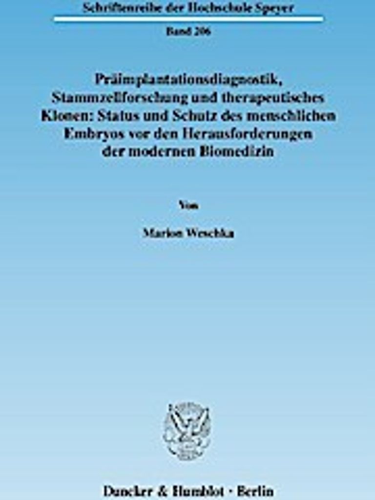 Präimplantationsdiagnostik, Stammzellforschung und therapeutisches Klonen: Status und Schutz des menschlichen Embryos vor den Herausforderungen de...