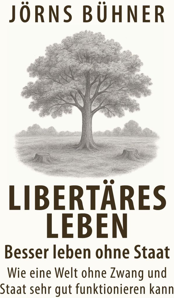 Libertäres Leben - Besser leben ohne Staat
