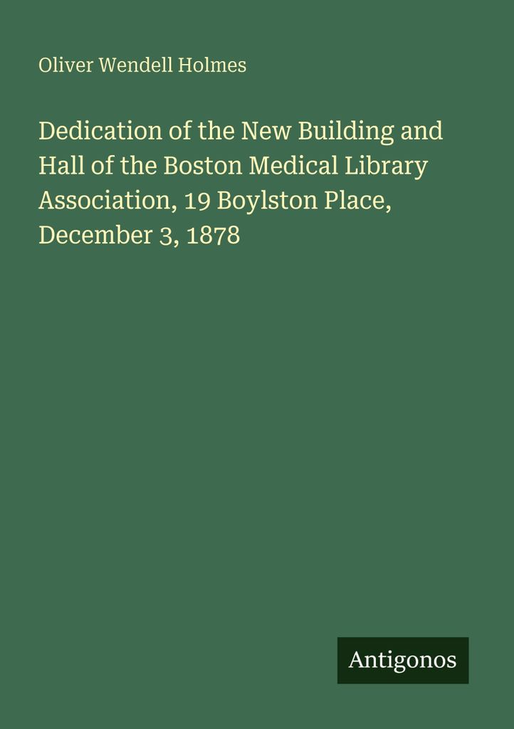 Dedication of the New Building and Hall of the Boston Medical Library Association, 19 Boylston Place, December 3, 1878