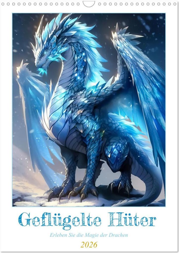 Geflügelte Hüter - Erleben Sie die Magie der Drachen (Wandkalender 2026 DIN A3 hoch), CALVENDO Monatskalender
