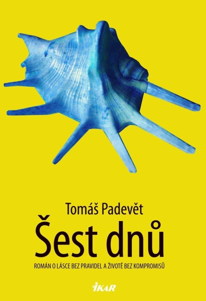 Šest dnů : román o lásce bez pravidel a životě bez kompromisů | Tomáš Padevět