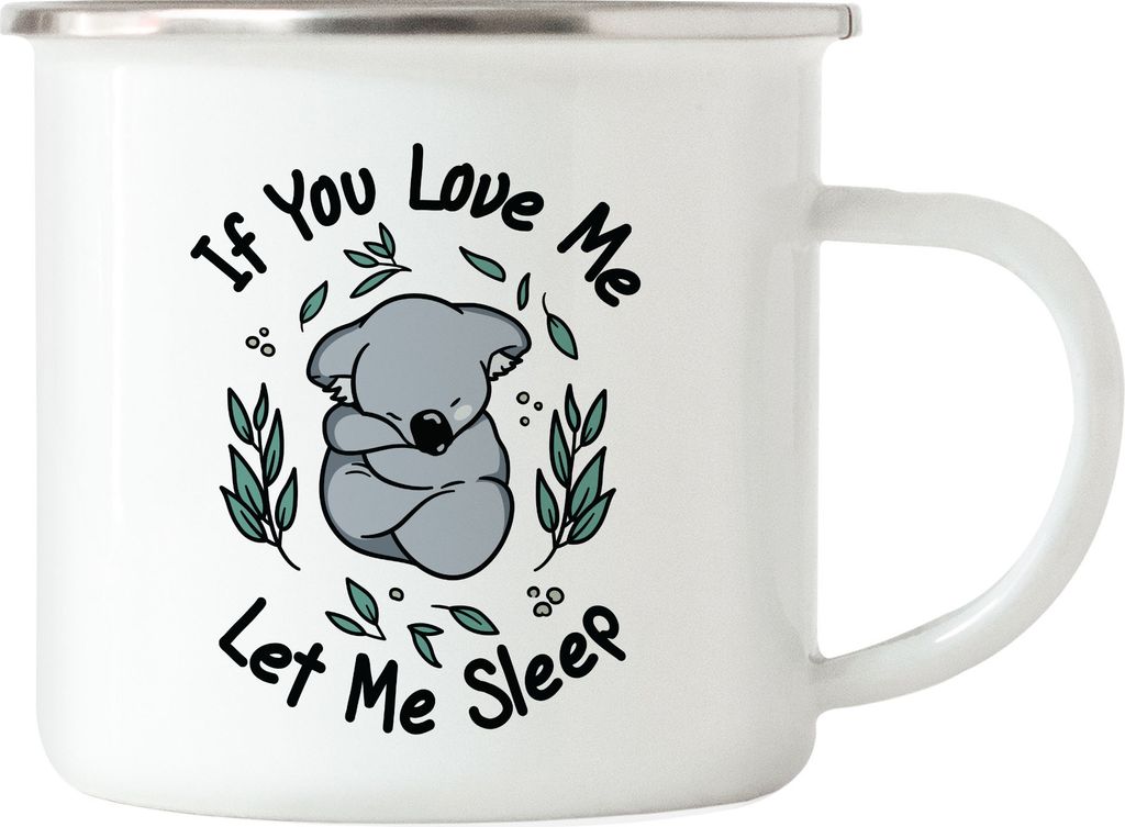If You Love Me Let Me Sleep Emaille Tasse Koala Koalabär Geschenkidee Australien Work And Travel