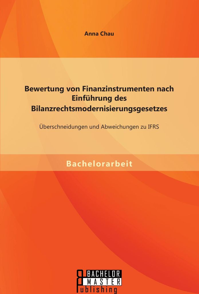 Bewertung von Finanzinstrumenten nach Einführung des Bilanzrechtsmodernisierungsgesetzes: Übeschneidungen und Abweichungen zu IFRS