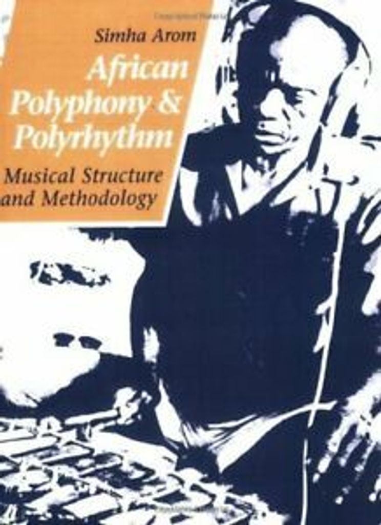African Polyphony and Polyrhythm: Musical Struc, Arom, Simha,,