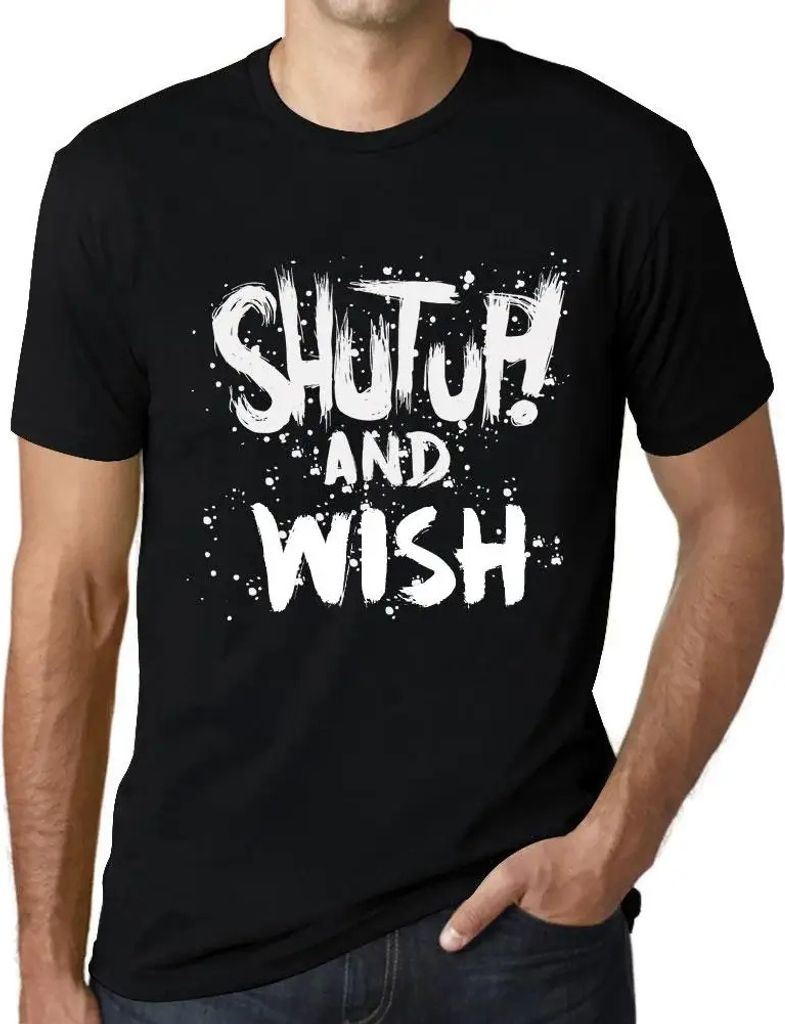 Herren Grafik T-Shirt Klappe halten und wünschen – Shut Up And Wish – Öko-Verantwortlich Vintage Jahrgang Kurzarm Lustige Druck Geburtstag Ge...