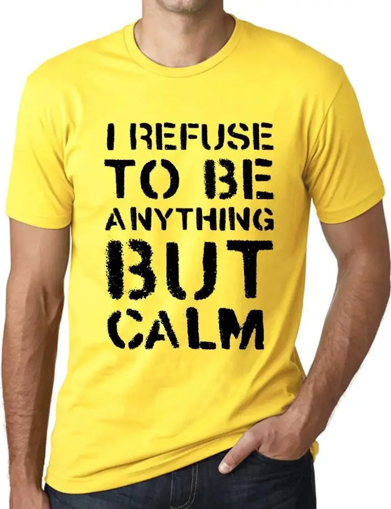 Herren Grafik T-Shirt Ich weigere mich etwas anderes als ruhig zu sein – I Refuse To Be Anything But Calm – Öko-Verantwortlich Vintage Jahrgang