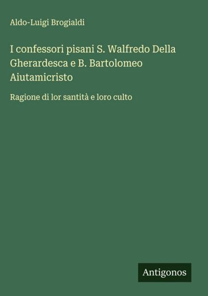 Die Pisaner Beichtväter S. Walfredo Della Gherardesca und B. Bartolomeo Aiutamicristo