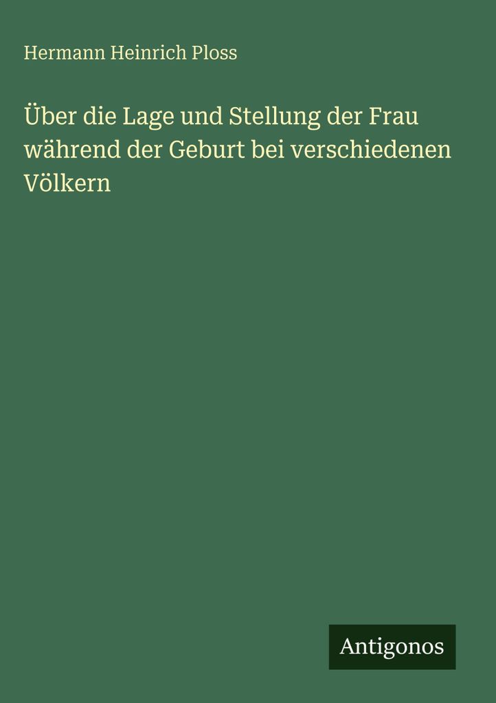 Über die Lage und Stellung der Frau während der Geburt bei verschiedenen Völkern
