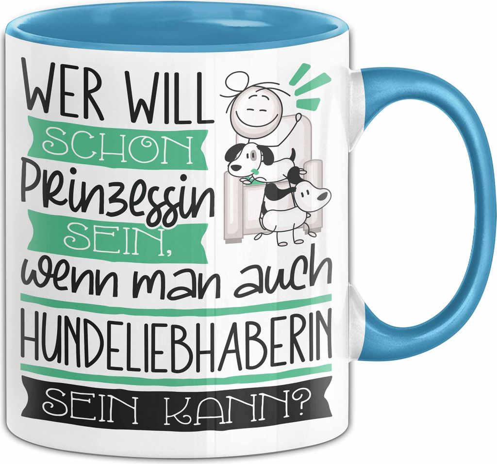 Hundeliebhaberin Tasse Geschenk Spruch Wer Will Schon Prinzessin Sein Wenn Man Auch Hundeliebhaberin Sein Kann (Blau)