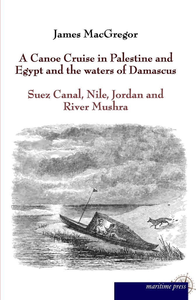 A Canoe Cruise in Palestine and Egypt and the waters of Damascus