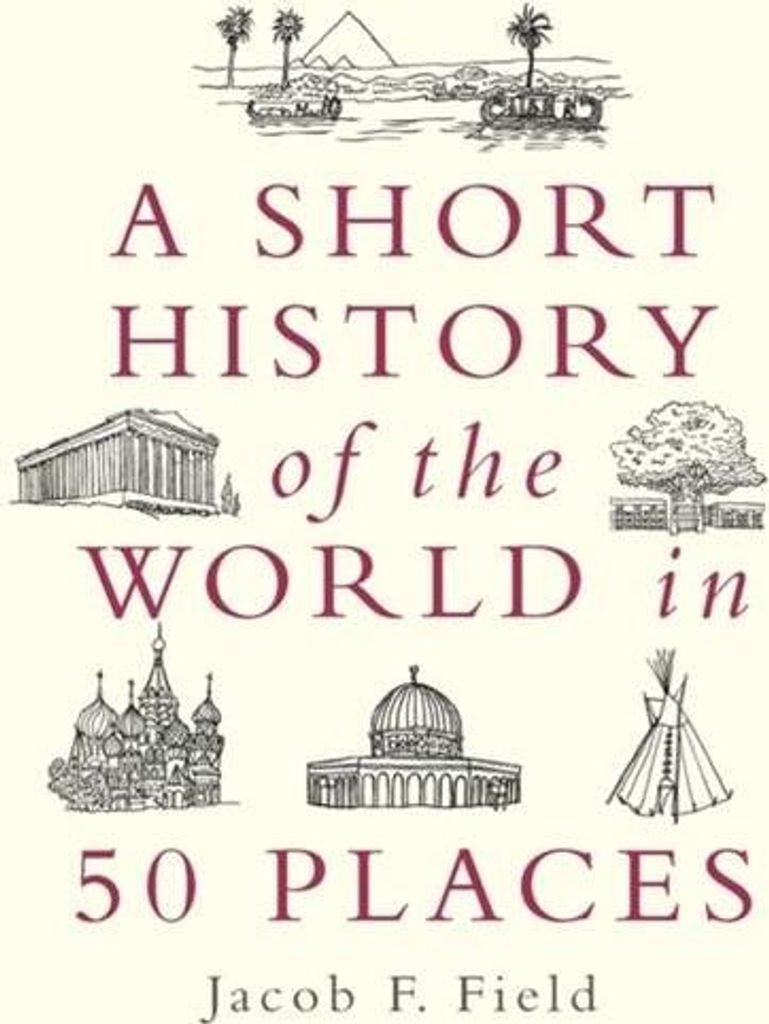 A Short History of the World in 50 Places