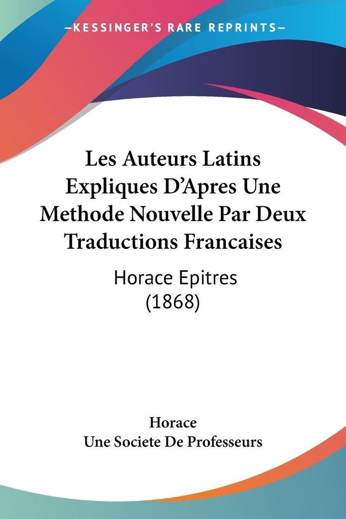 Les Auteurs Latins Expliques D'Apres Une Methode Nouvelle Par Deux Traductions Francaises