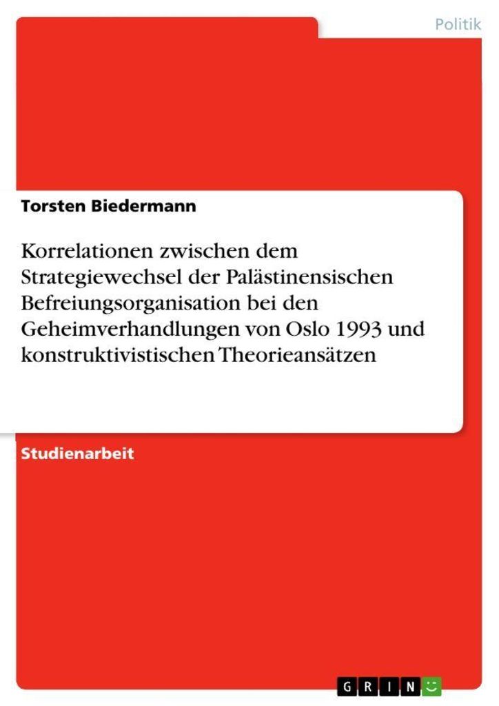 Korrelationen zwischen dem Strategiewechsel der Palästinensischen Befreiungsorganisation bei den Geheimverhandlungen von Oslo 1993 und konstruktiv...