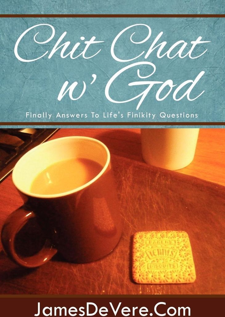 Chit Chat w' God: Finally Answers To Life's Fin. JamesDeVere.Com.