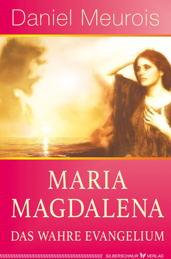 Maria Magdalena - das wahre Evangelium