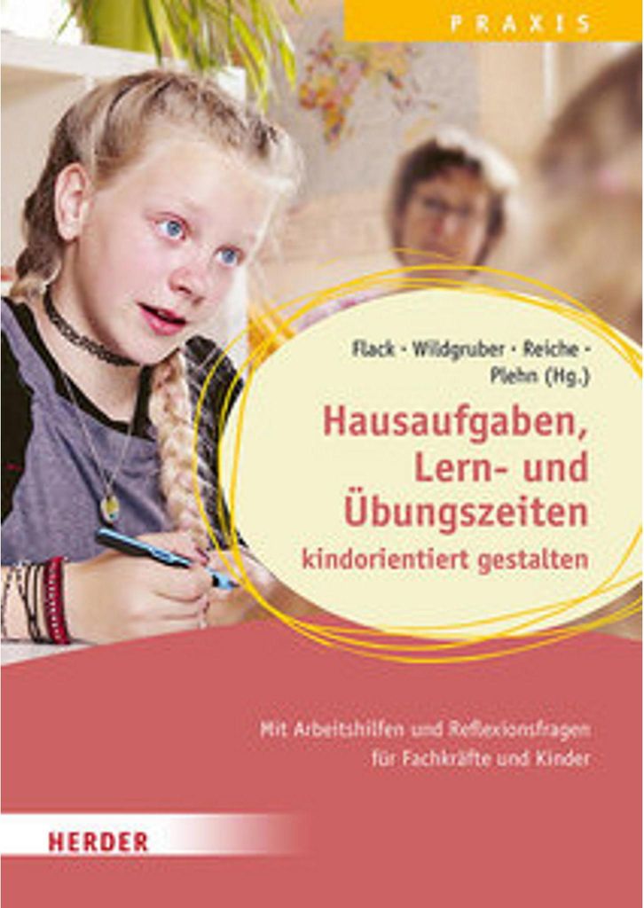 Hausaufgaben, Lern- und Übungszeiten kindorientiert gestalten. Mit Arbeitshilfen und Reflexionsfragen für Fachkräfte und Kinder