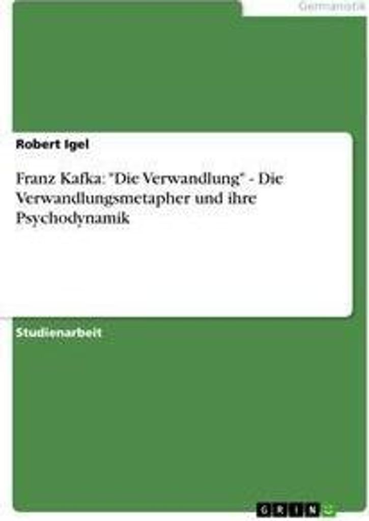 Franz Kafka: ""Die Verwandlung"" - Die Verwandlungsmetapher und ihre Psychodynamik