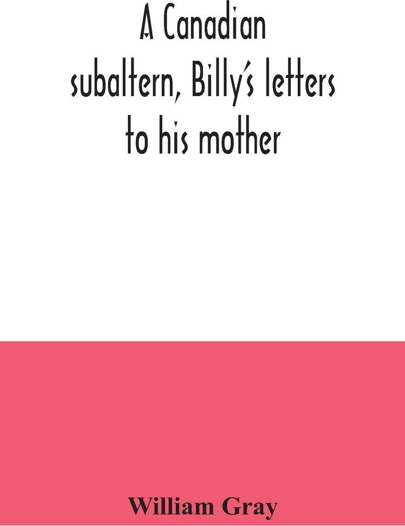 A Canadian subaltern, Billy's letters to his mother