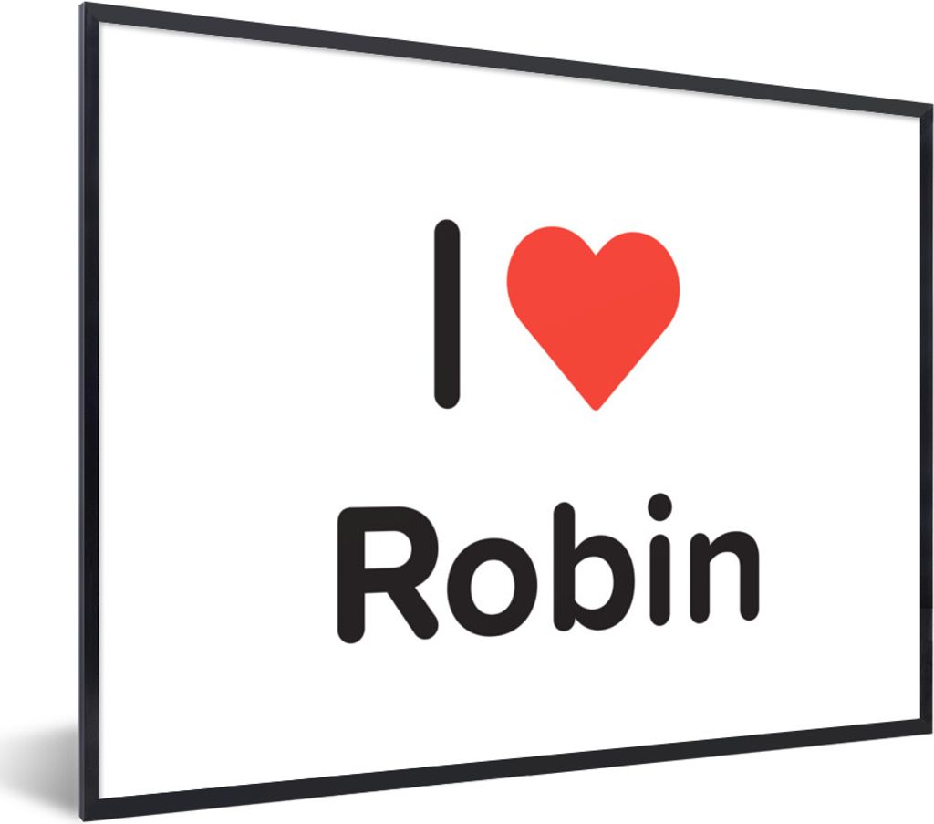 MuchoWow Gerahmtes Poster Ich liebe - Robin - Girl 80x60 cm - Poster mit Schwarzem Bilderrahmen Wandposter Rahmen Foto Bilder - Schwarzem - Mit G...