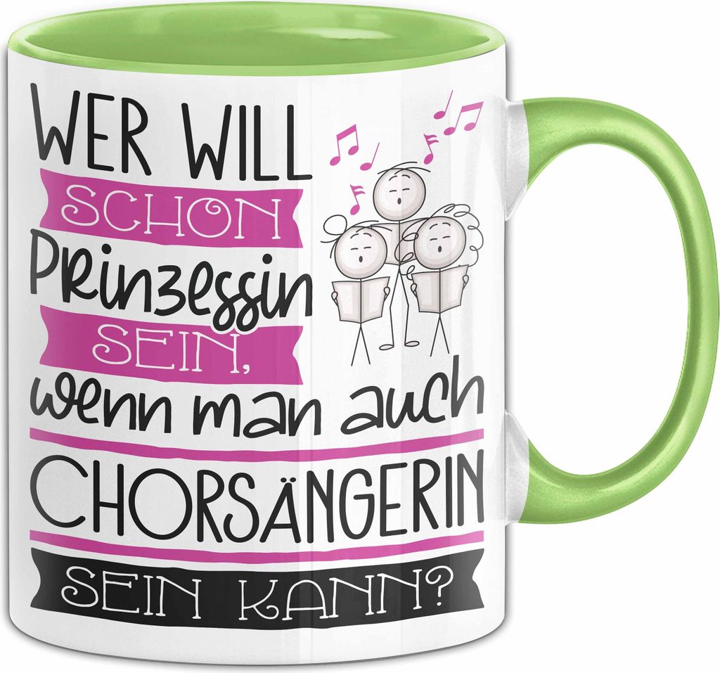 Chorsängerin Tasse Geschenk Spruch Wer Will Schon Prinzessin Sein Wenn Man Auch Chorsängerin Sein Kann (Grün)
