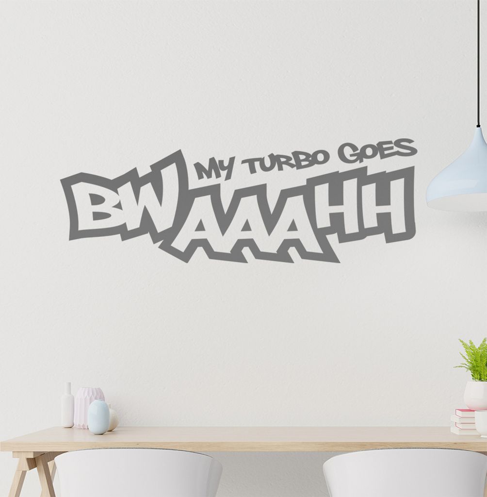 My Turbo goes BWAAAHH Wandtattoo in 6 Größen - Wandaufkleber Wall Sticker - Dekoration, Küche, Wohnzimmer, Schlafzimmer, Badezimmer