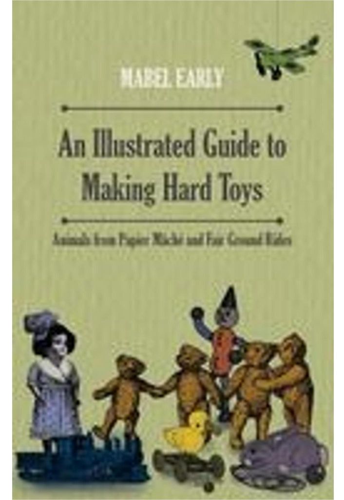 An Illustrated Guide to Making Hard Toys - Animals from Papier Mâché and Fair Ground Rides