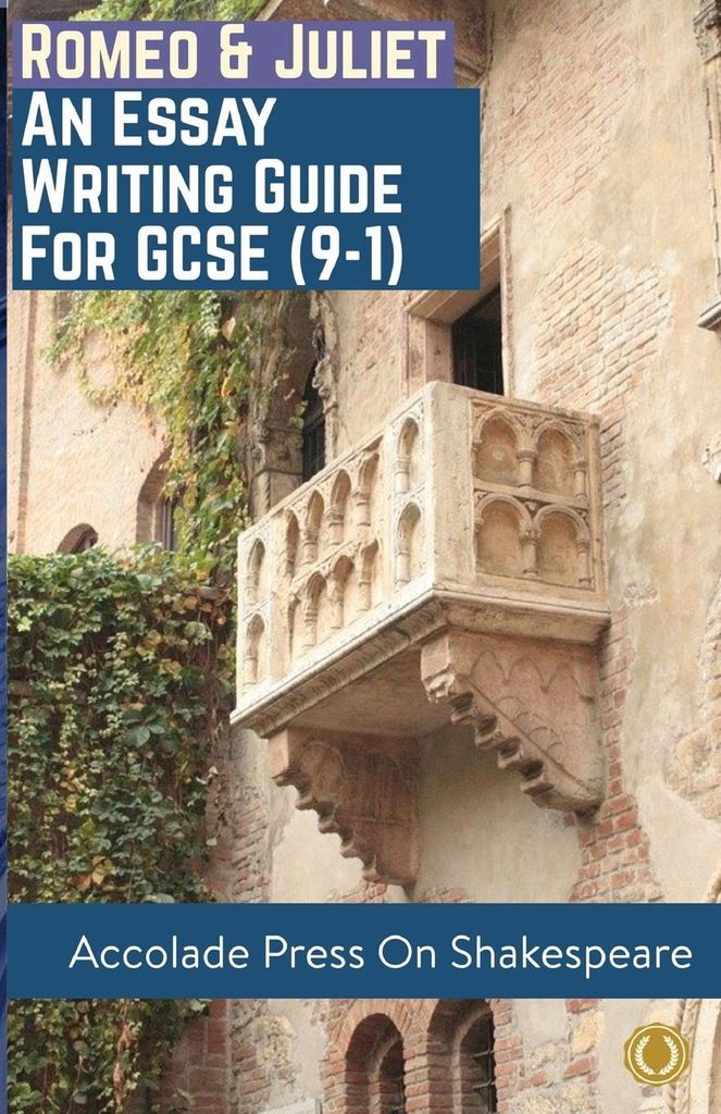 Romeo and Juliet: Essay Writing Guide for GCSE (9-1) (Accolade GCSE Guides, Band 3)