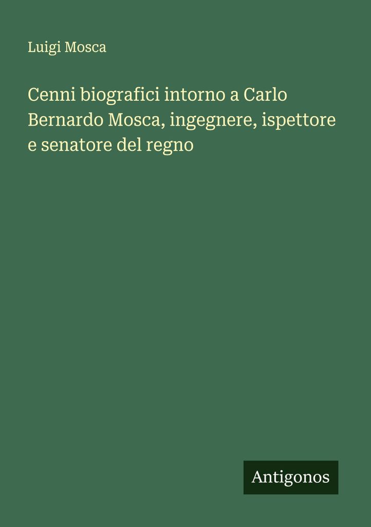 Biographische Notizen über Carlo Bernardo Mosca, Ingenieur, Inspektor und Senator des Königreichs