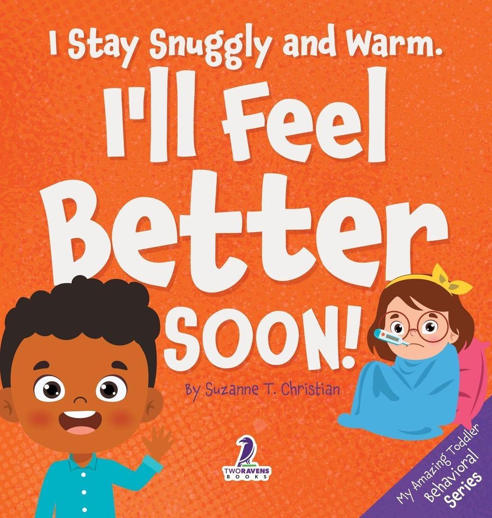 I Stay Snuggly and Warm. I'll Feel Better Soon!