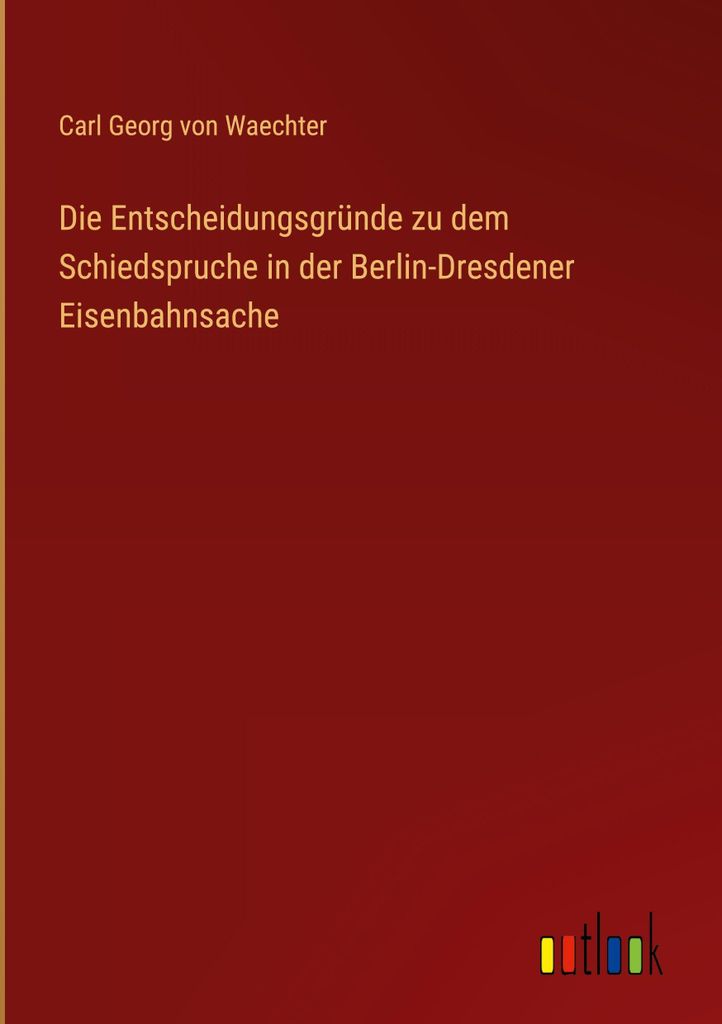 Die Entscheidungsgründe zu dem Schiedspruche in der Berlin-Dresdener Eisenbahnsache